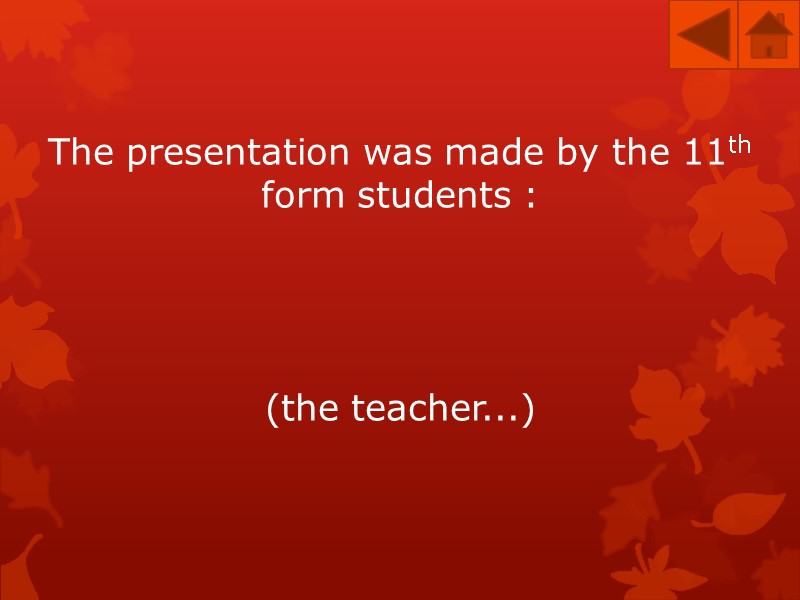 The presentation was made by the 11th form students :    